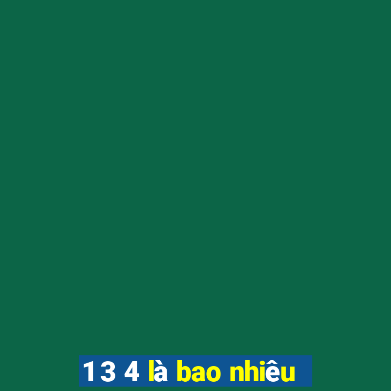 1 3 4 là bao nhiêu