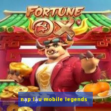 nạp lậu mobile legends