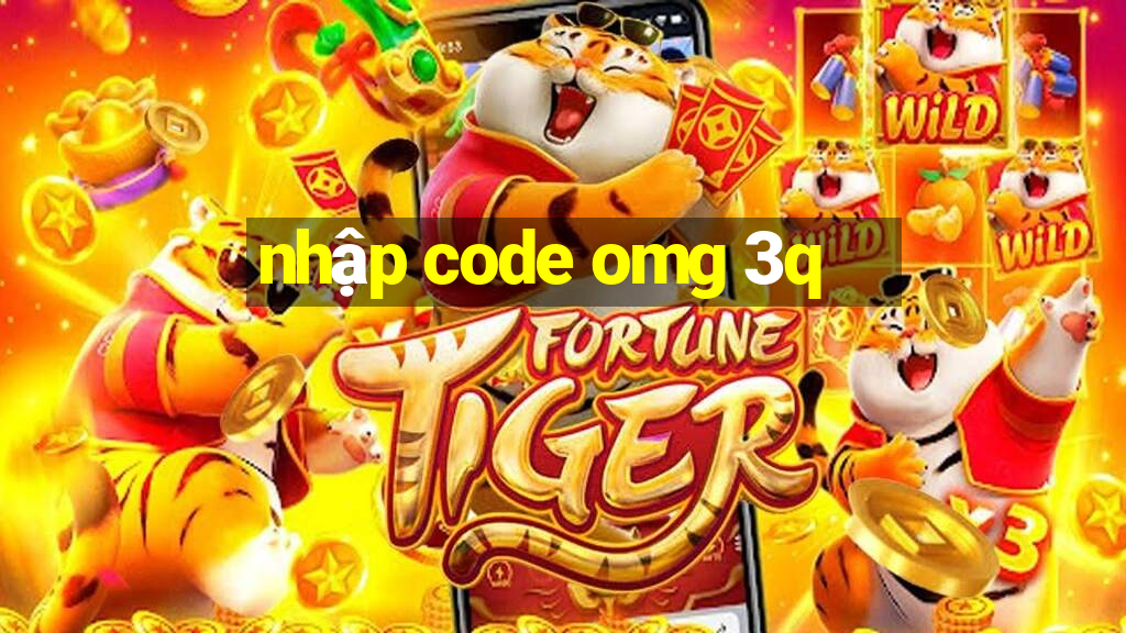 nhập code omg 3q