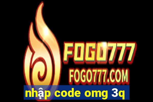 nhập code omg 3q