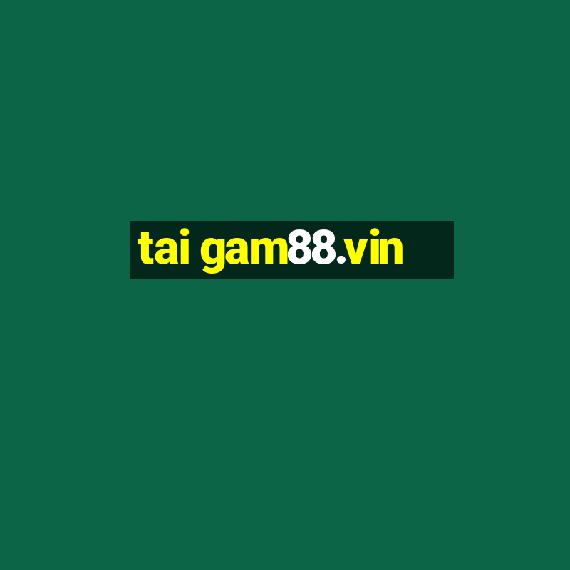 tai gam88.vin