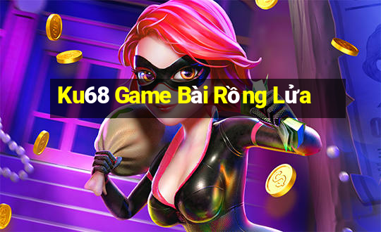 Ku68 Game Bài Rồng Lửa