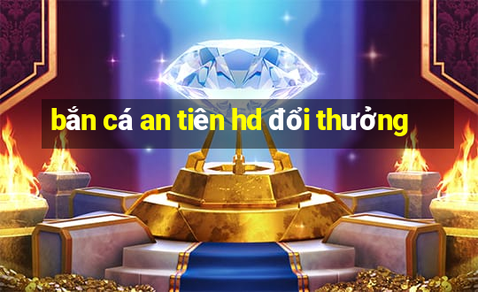 bắn cá an tiên hd đổi thưởng