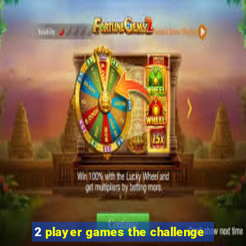 2 player games the challenge