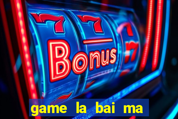 game la bai ma thuat 2