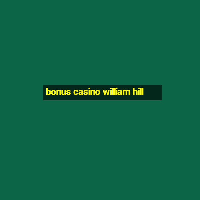 bonus casino william hill