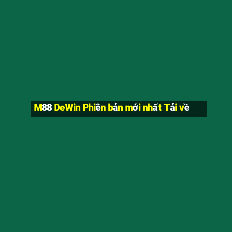 M88 DeWin Phiên bản mới nhất Tải về