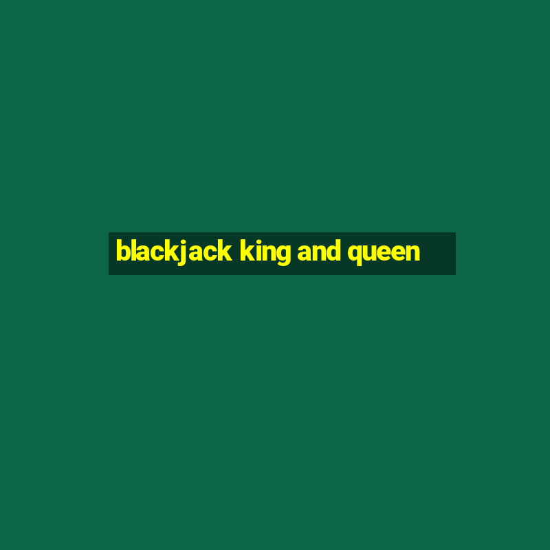 blackjack king and queen