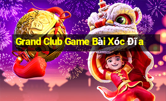 Grand Club Game Bài Xóc Đĩa