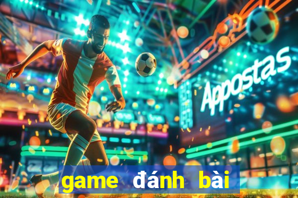 game đánh bài đổi thưởng uy tín nhất