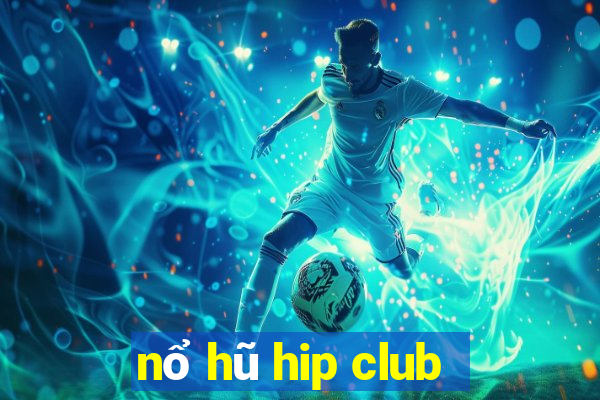 nổ hũ hip club