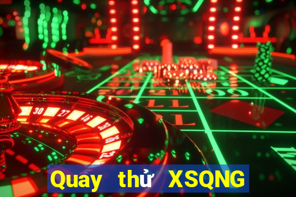 Quay thử XSQNG ngày 14