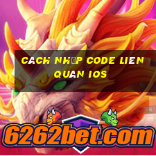 cách nhập code liên quân ios