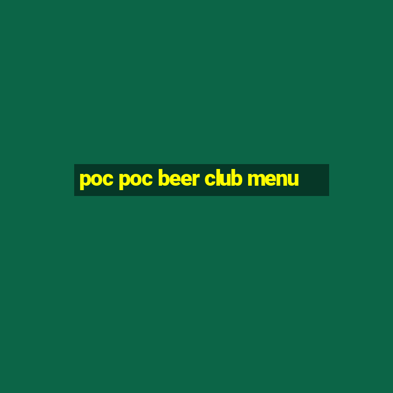 poc poc beer club menu