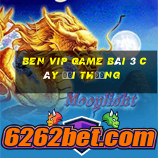 Ben Vip Game Bài 3 Cây Đổi Thưởng