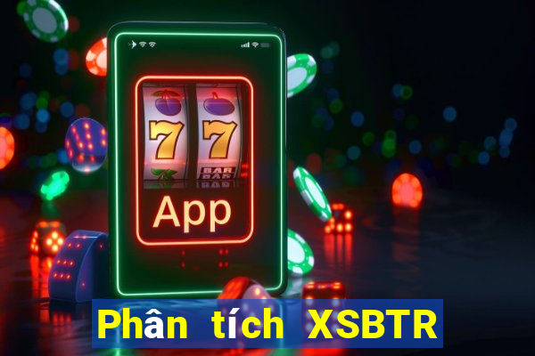 Phân tích XSBTR ngày 20