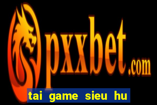 tai game sieu hu vip apk