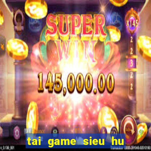 tai game sieu hu vip apk