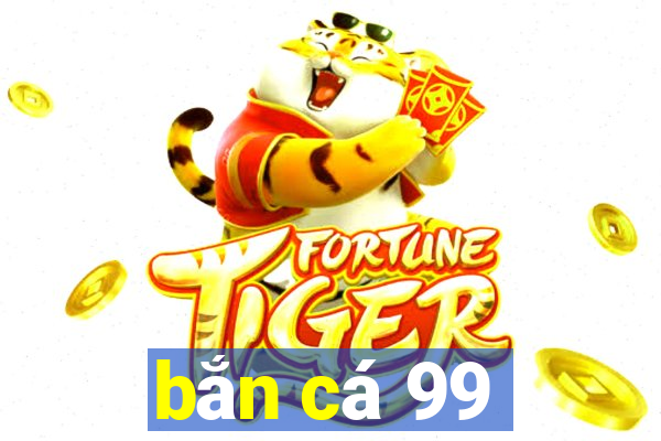 bắn cá 99