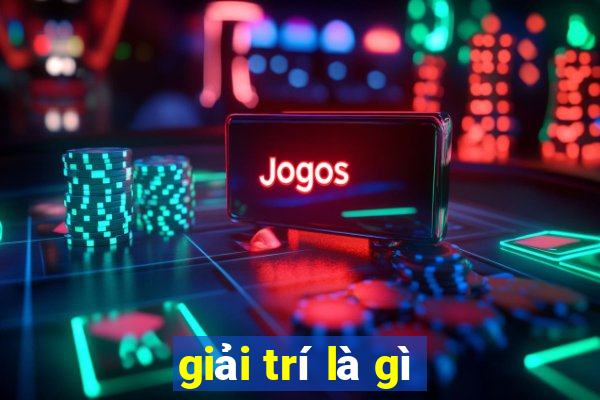 giải trí là gì