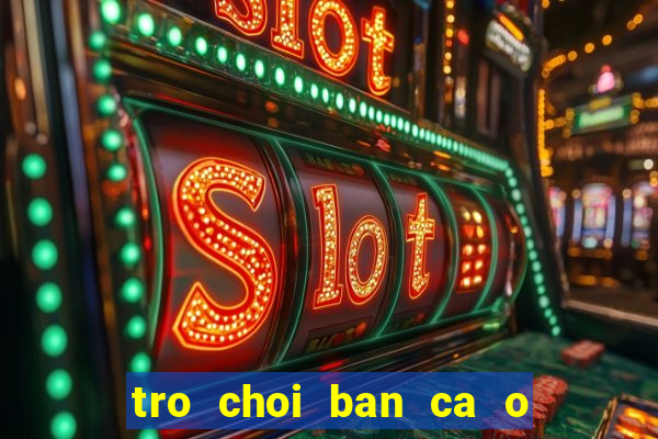 tro choi ban ca o sieu thi