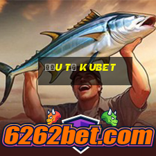 đầu tư kubet