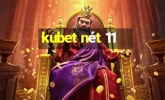 kubet nét 11