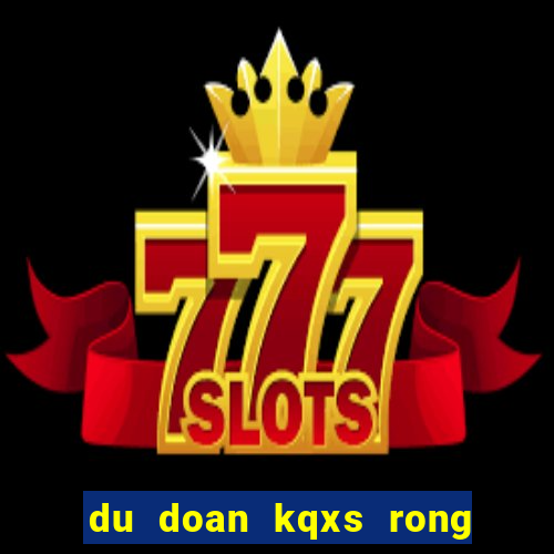 du doan kqxs rong bach kim