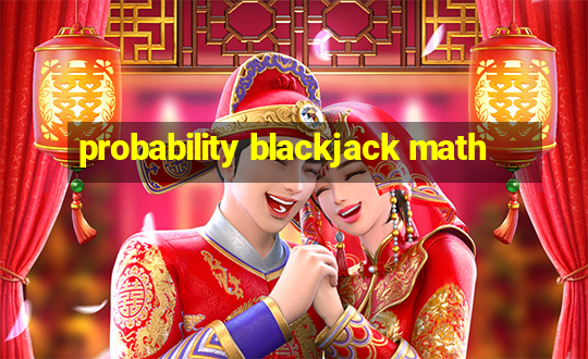 probability blackjack math