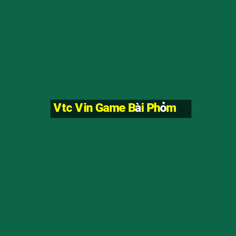 Vtc Vin Game Bài Phỏm