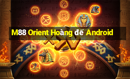 M88 Orient Hoàng đế Android