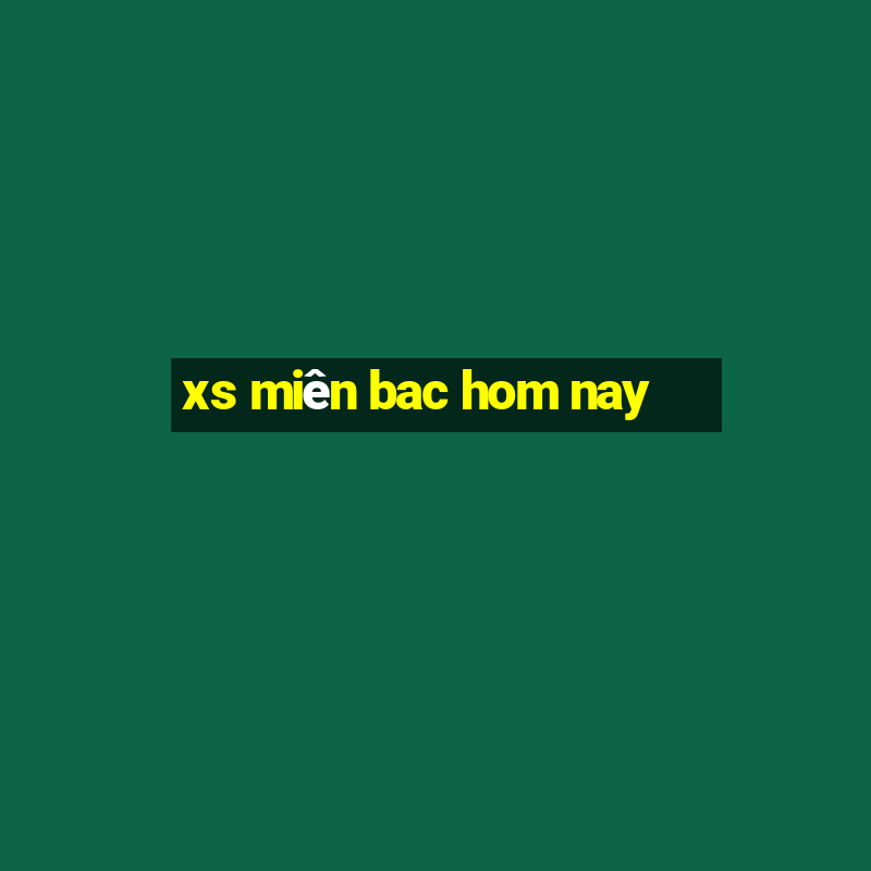 xs mien bac hom nay