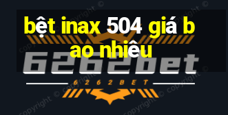 bệt inax 504 giá bao nhiêu