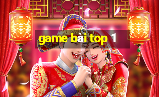 game bài top 1