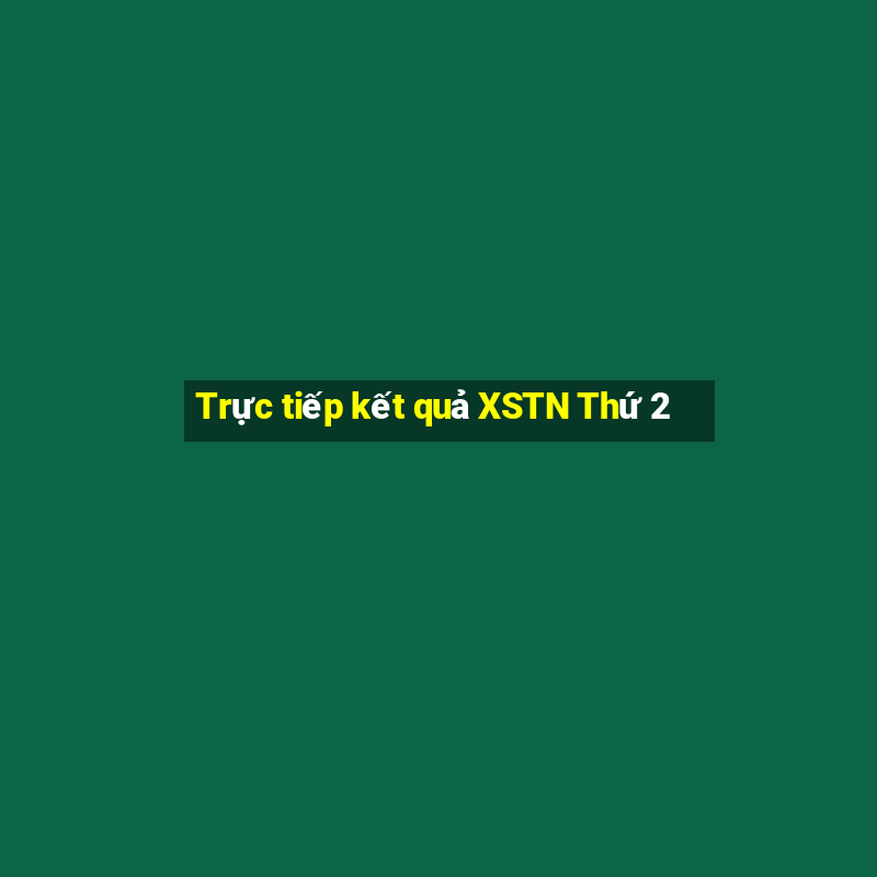 Trực tiếp kết quả XSTN Thứ 2