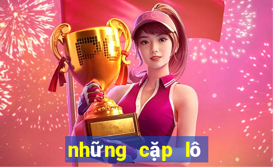 những cặp lô hay ra cùng nhau