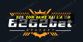 B29. Com Game Bài Lừa Đảo