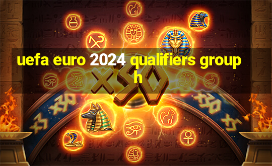 uefa euro 2024 qualifiers group h