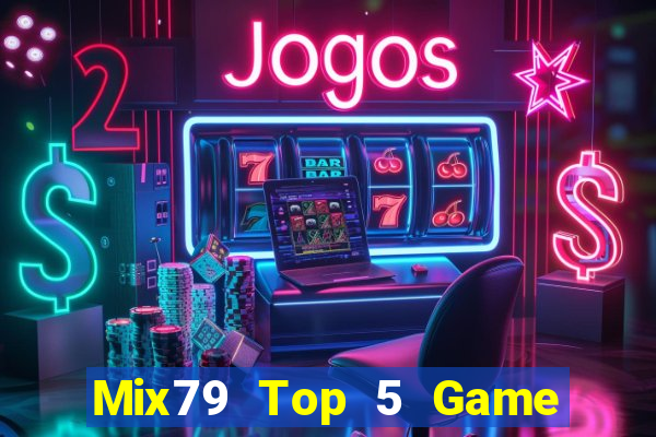 Mix79 Top 5 Game Đánh Bài Đổi Thưởng