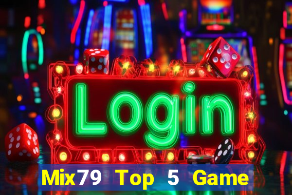 Mix79 Top 5 Game Đánh Bài Đổi Thưởng