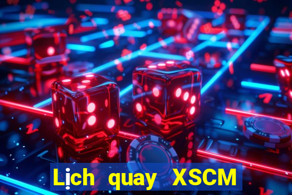 Lịch quay XSCM thứ bảy