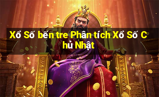 Xổ Số bến tre Phân tích Xổ Số Chủ Nhật