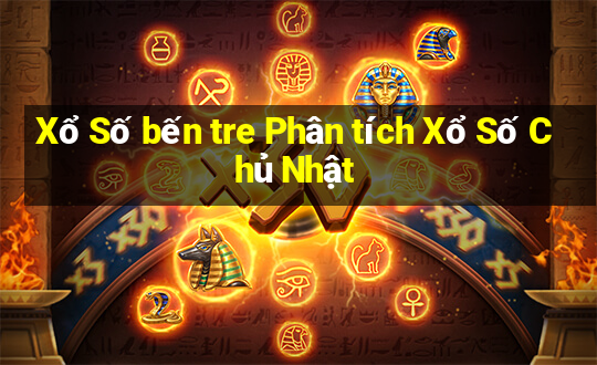 Xổ Số bến tre Phân tích Xổ Số Chủ Nhật