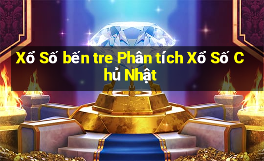 Xổ Số bến tre Phân tích Xổ Số Chủ Nhật