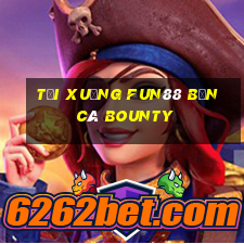 Tải xuống Fun88 Bắn cá Bounty