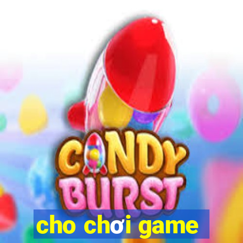 cho chơi game