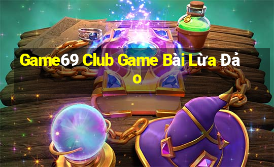 Game69 Club Game Bài Lừa Đảo