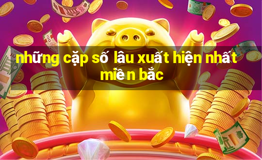 những cặp số lâu xuất hiện nhất miền bắc