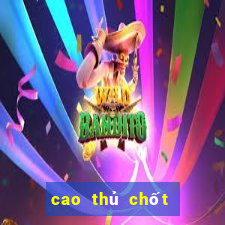 cao thủ chốt số miền trung