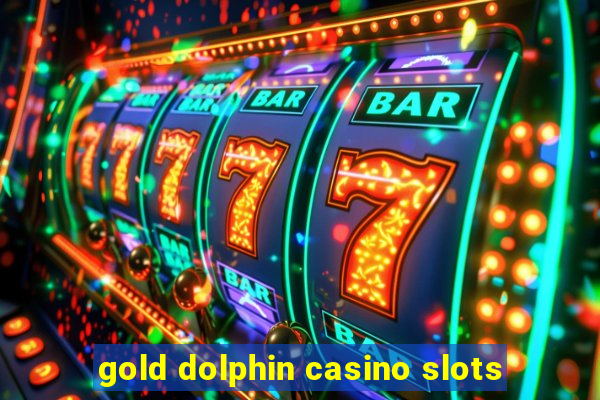 gold dolphin casino slots